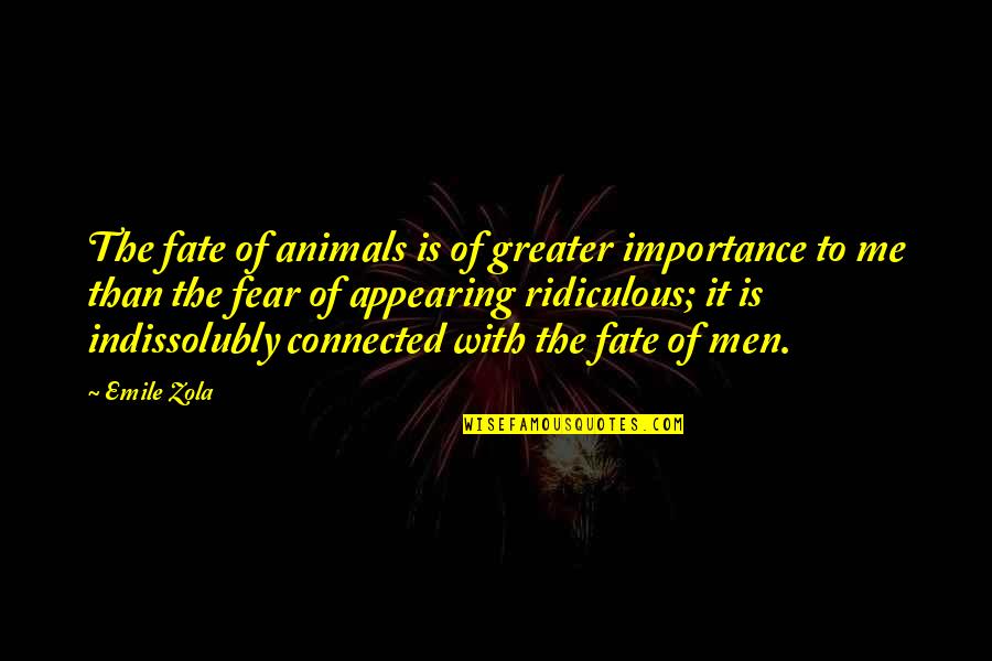 Regal Quote Quotes By Emile Zola: The fate of animals is of greater importance Regal Quote Quotes By Emile Zola: The fate of animals is of greater importance