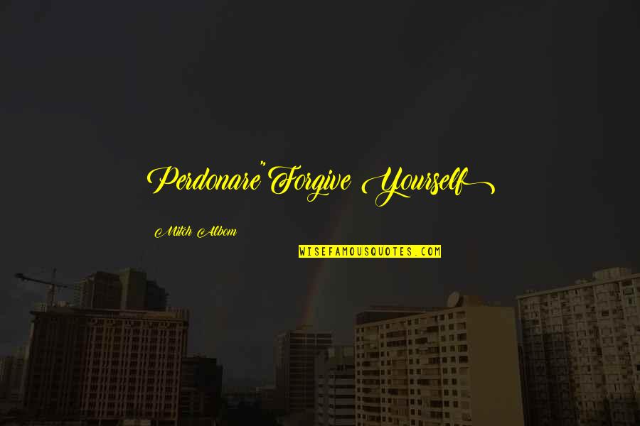 Regal Quote Quotes By Mitch Albom: Perdonare"Forgive Yourself) Regal Quote Quotes By Mitch Albom: Perdonare"Forgive Yourself)
