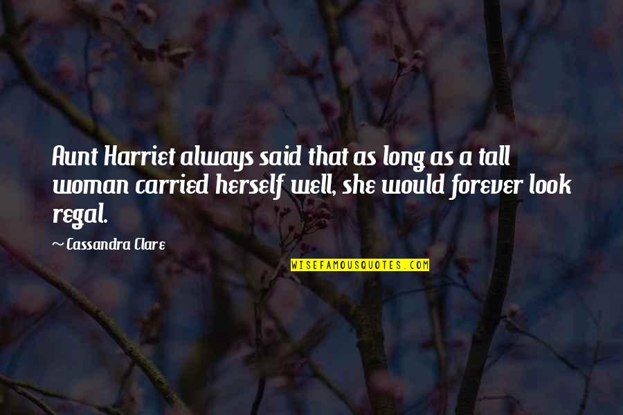 Regal Quotes By Cassandra Clare: Aunt Harriet always said that as long as Regal Quotes By Cassandra Clare: Aunt Harriet always said that as long as