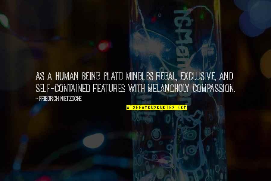 Regal Quotes By Friedrich Nietzsche: As a human being Plato mingles regal, exclusive, Regal Quotes By Friedrich Nietzsche: As a human being Plato mingles regal, exclusive,