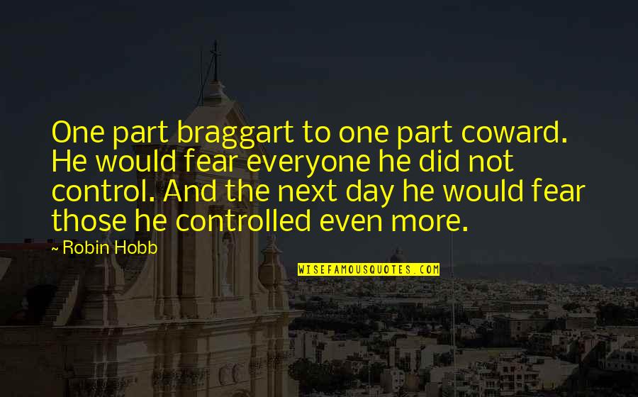 Regal Quotes By Robin Hobb: One part braggart to one part coward. He Regal Quotes By Robin Hobb: One part braggart to one part coward. He
