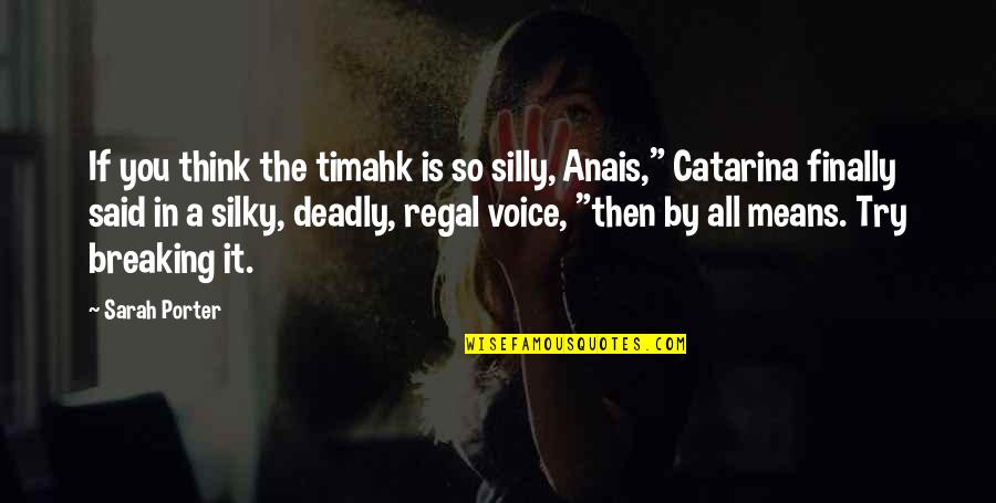 Regal Quotes By Sarah Porter: If you think the timahk is so silly, Regal Quotes By Sarah Porter: If you think the timahk is so silly,