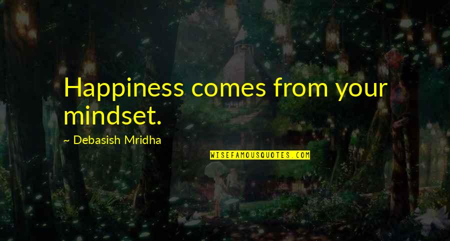 Regalado Ave Quotes By Debasish Mridha: Happiness comes from your mindset.