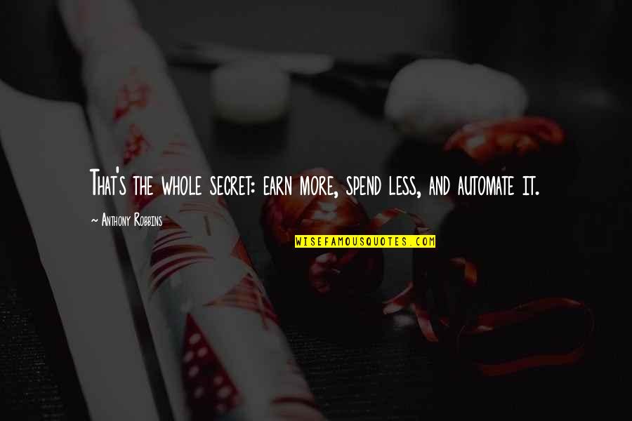 Regalare Conjugation Quotes By Anthony Robbins: That's the whole secret: earn more, spend less, Regalare Conjugation Quotes By Anthony Robbins: That's the whole secret: earn more, spend less,