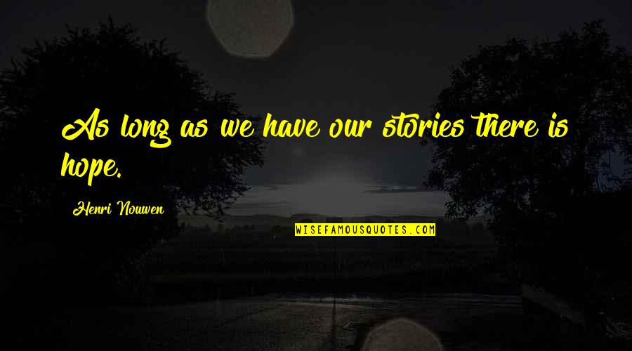Regalarles Quotes By Henri Nouwen: As long as we have our stories there