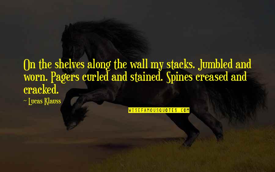 Regalash Quotes By Lucas Klauss: On the shelves along the wall my stacks. Regalash Quotes By Lucas Klauss: On the shelves along the wall my stacks.
