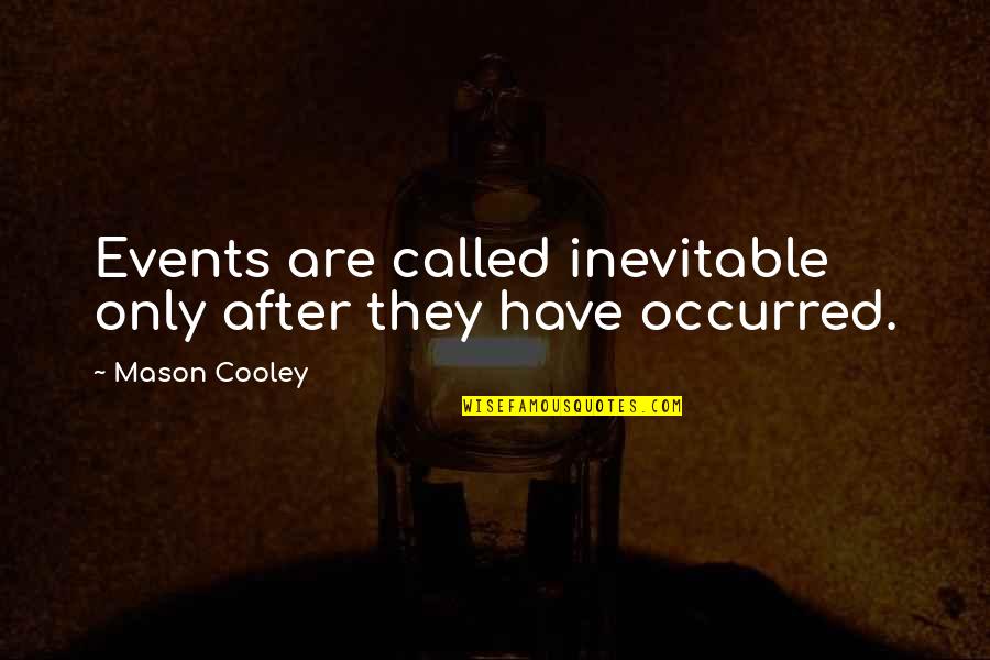 Regales Pronunciation Quotes By Mason Cooley: Events are called inevitable only after they have Regales Pronunciation Quotes By Mason Cooley: Events are called inevitable only after they have