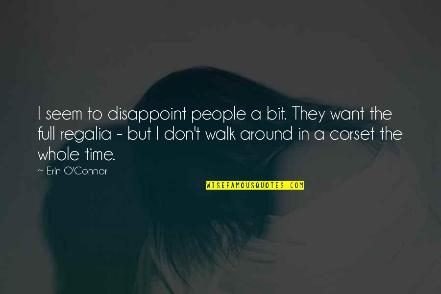 Regalia Quotes By Erin O'Connor: I seem to disappoint people a bit. They