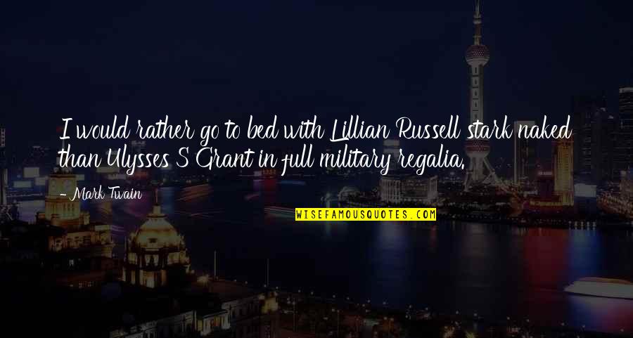 Regalia Quotes By Mark Twain: I would rather go to bed with Lillian