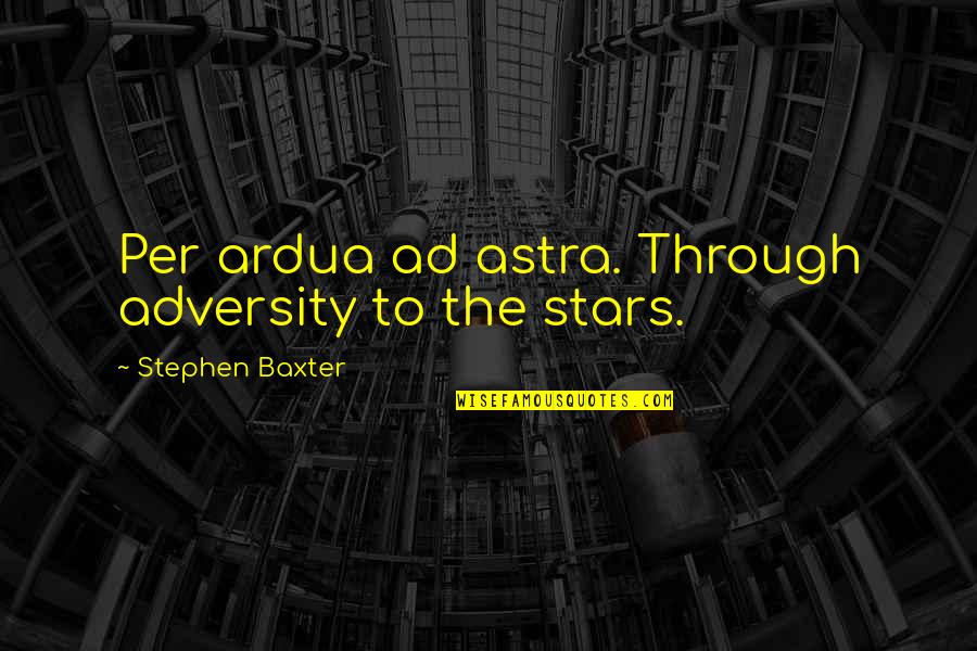 Regaliz En Quotes By Stephen Baxter: Per ardua ad astra. Through adversity to the Regaliz En Quotes By Stephen Baxter: Per ardua ad astra. Through adversity to the