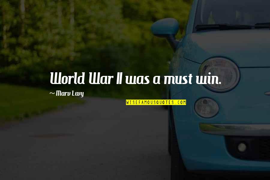 Regalo In English Quotes By Marv Levy: World War II was a must win. Regalo In English Quotes By Marv Levy: World War II was a must win.