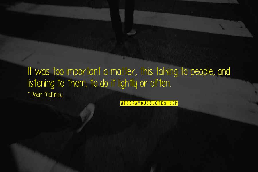 Regalos Ra Novia Quotes By Robin McKinley: It was too important a matter, this talking Regalos Ra Novia Quotes By Robin McKinley: It was too important a matter, this talking