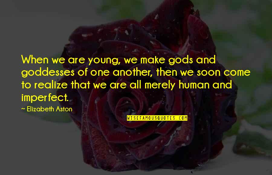 Regals Appliances Quotes By Elizabeth Aston: When we are young, we make gods and Regals Appliances Quotes By Elizabeth Aston: When we are young, we make gods and