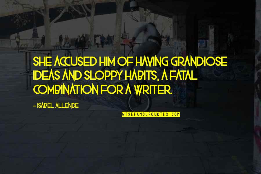 Regals Appliances Quotes By Isabel Allende: She accused him of having grandiose ideas and Regals Appliances Quotes By Isabel Allende: She accused him of having grandiose ideas and