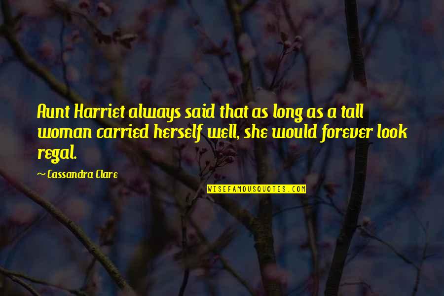 Regal's Quotes By Cassandra Clare: Aunt Harriet always said that as long as