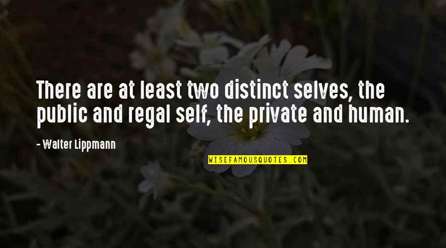 Regal's Quotes By Walter Lippmann: There are at least two distinct selves, the