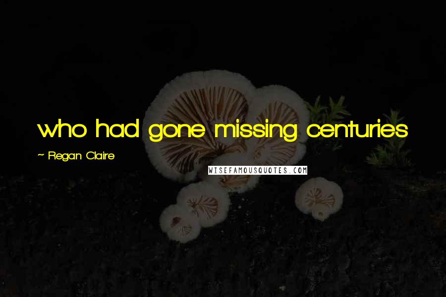 Regan Claire quotes: who had gone missing centuries