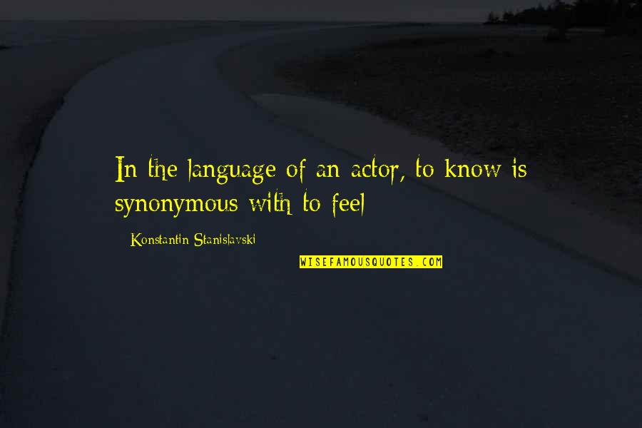 Reganame Quotes By Konstantin Stanislavski: In the language of an actor, to know