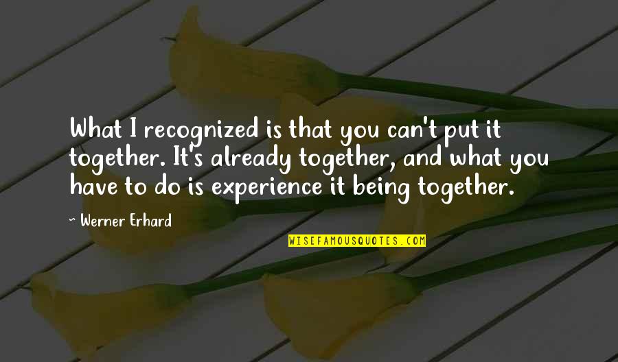 Reganame Quotes By Werner Erhard: What I recognized is that you can't put