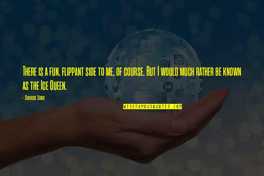 Reganis Chrysler Quotes By Siouxsie Sioux: There is a fun, flippant side to me, Reganis Chrysler Quotes By Siouxsie Sioux: There is a fun, flippant side to me,