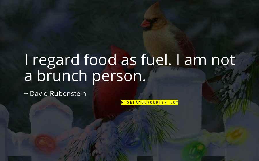 Regard Quotes By David Rubenstein: I regard food as fuel. I am not