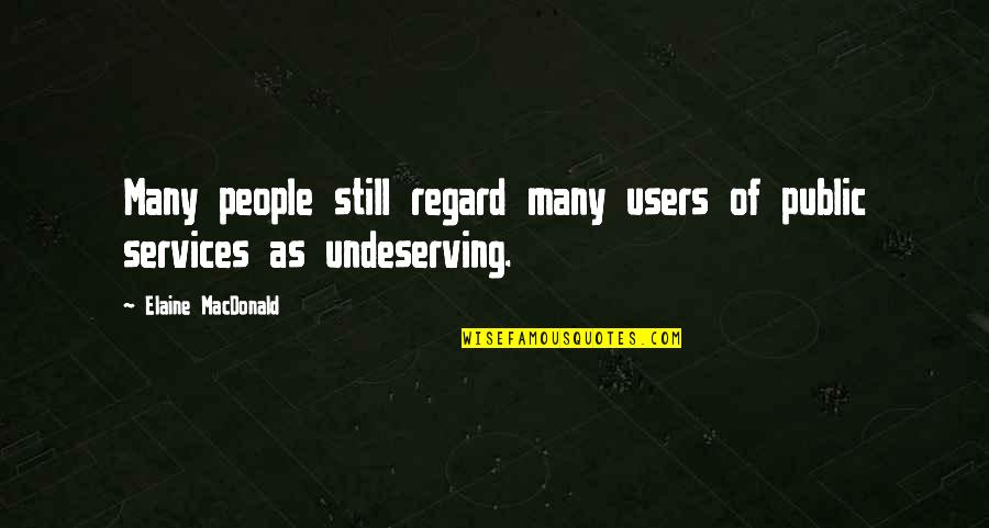 Regard Quotes By Elaine MacDonald: Many people still regard many users of public