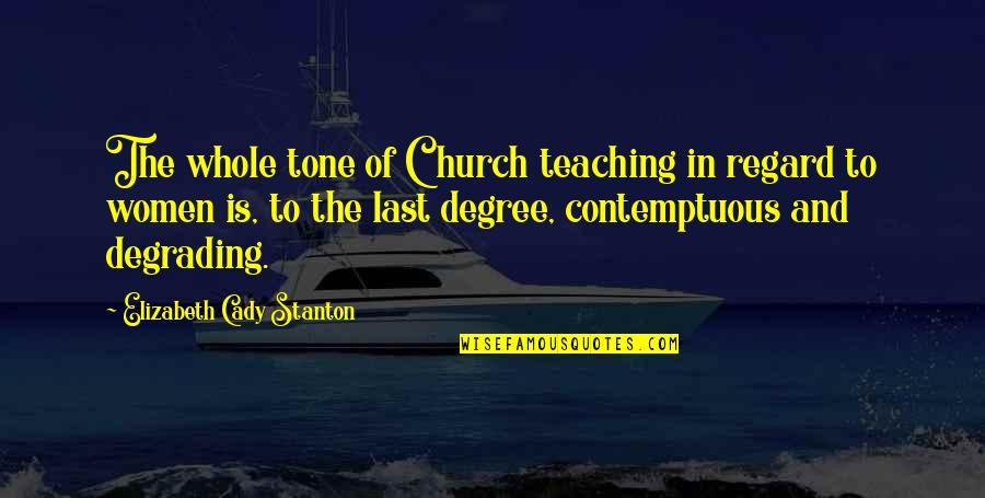 Regard Quotes By Elizabeth Cady Stanton: The whole tone of Church teaching in regard