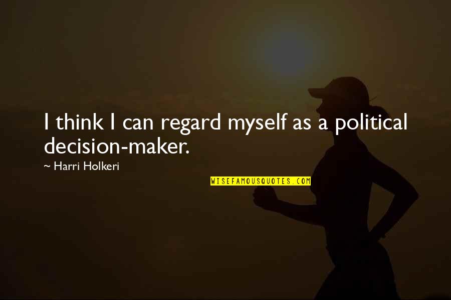 Regard Quotes By Harri Holkeri: I think I can regard myself as a