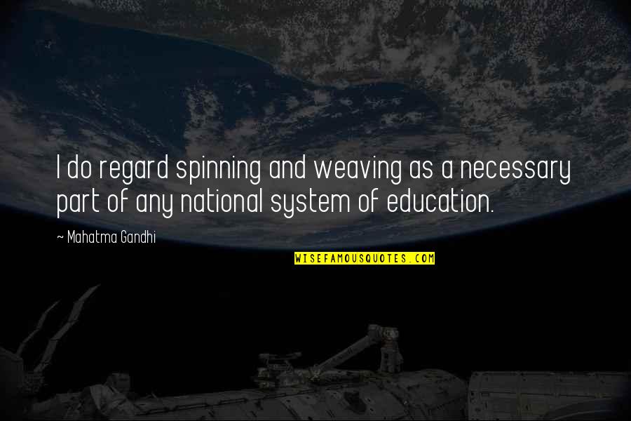 Regard Quotes By Mahatma Gandhi: I do regard spinning and weaving as a