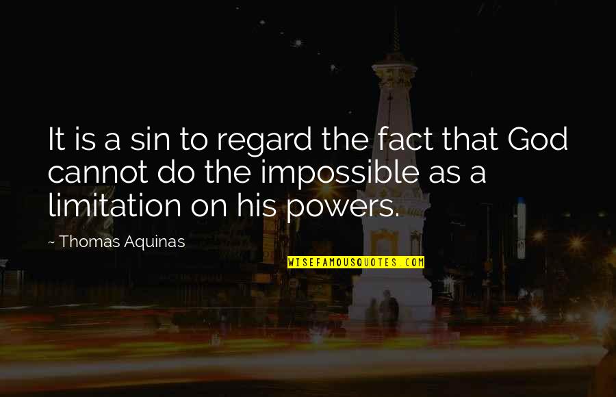 Regard Quotes By Thomas Aquinas: It is a sin to regard the fact