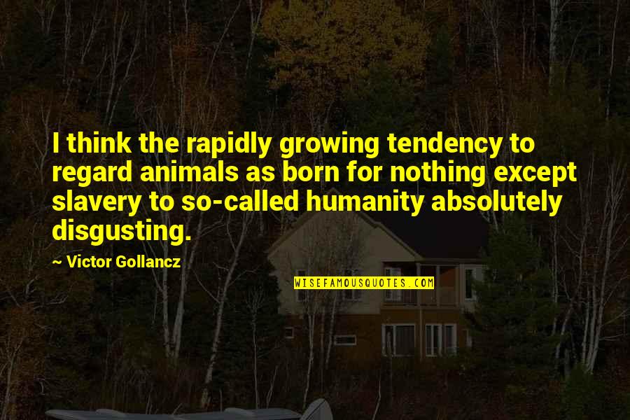 Regard Quotes By Victor Gollancz: I think the rapidly growing tendency to regard