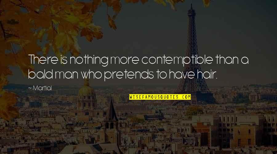 Regarde Quotes By Martial: There is nothing more contemptible than a bald