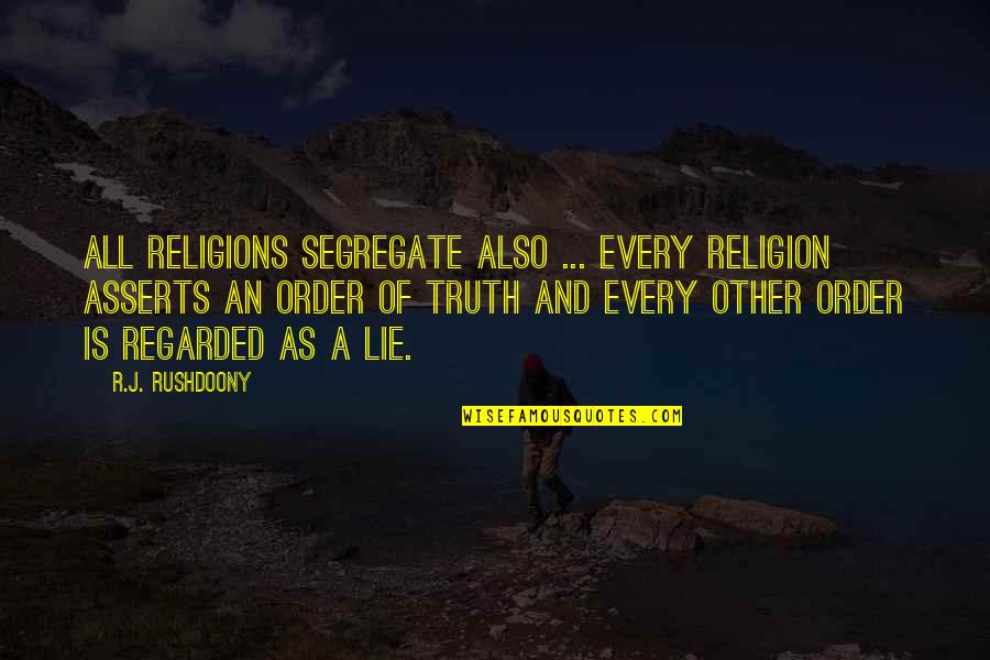Regarded Quotes By R.J. Rushdoony: All religions segregate also ... every religion asserts