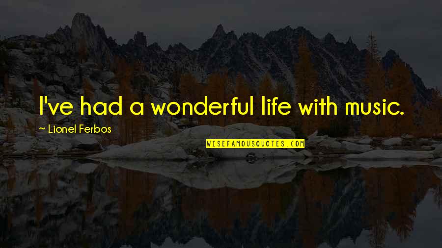 Regarder 2m Quotes By Lionel Ferbos: I've had a wonderful life with music.
