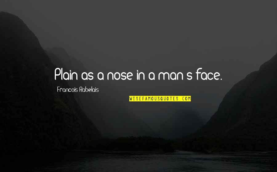 Regardie Brooks Quotes By Francois Rabelais: Plain as a nose in a man's face.