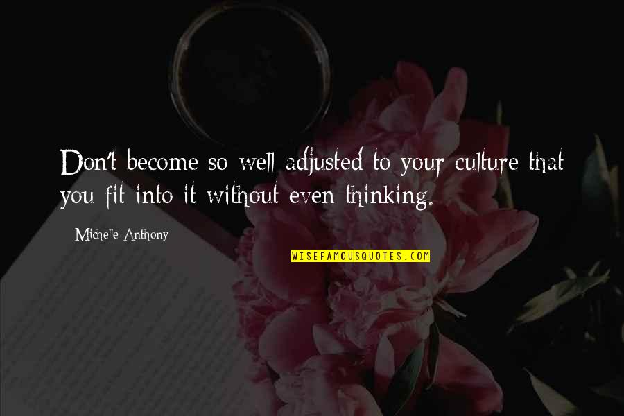 Regardie Brooks Quotes By Michelle Anthony: Don't become so well-adjusted to your culture that