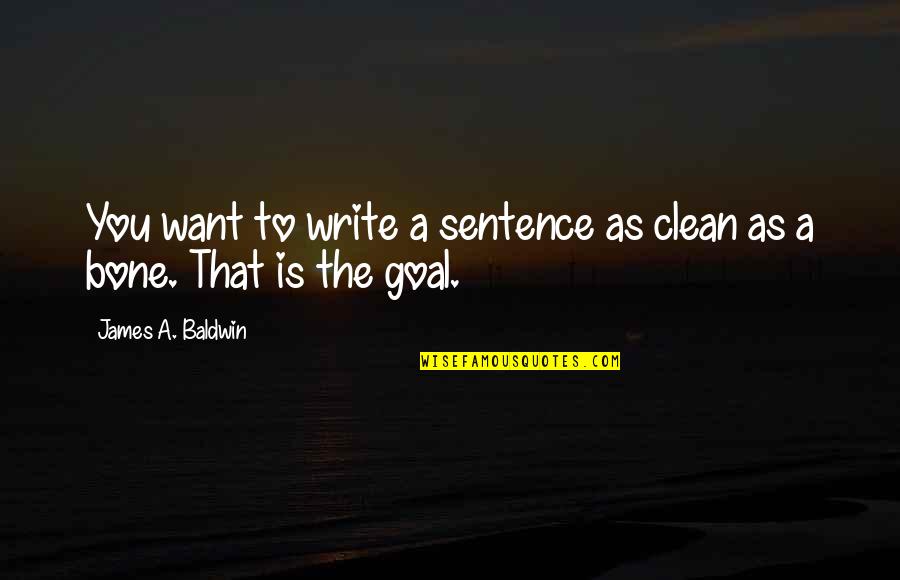 Regarding Death Quotes By James A. Baldwin: You want to write a sentence as clean