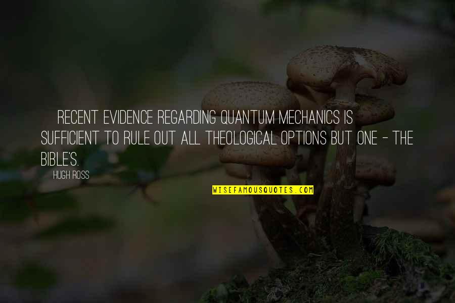 Regarding Quotes By Hugh Ross: [Recent evidence regarding quantum mechanics is] sufficient to