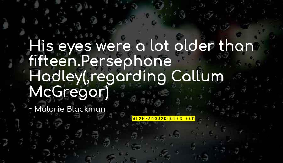 Regarding Quotes By Malorie Blackman: His eyes were a lot older than fifteen.Persephone