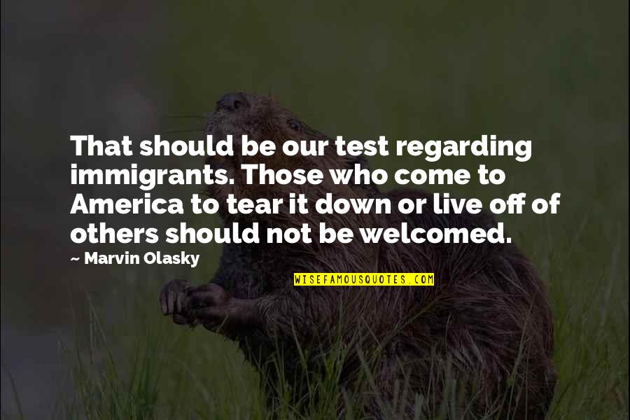 Regarding Quotes By Marvin Olasky: That should be our test regarding immigrants. Those