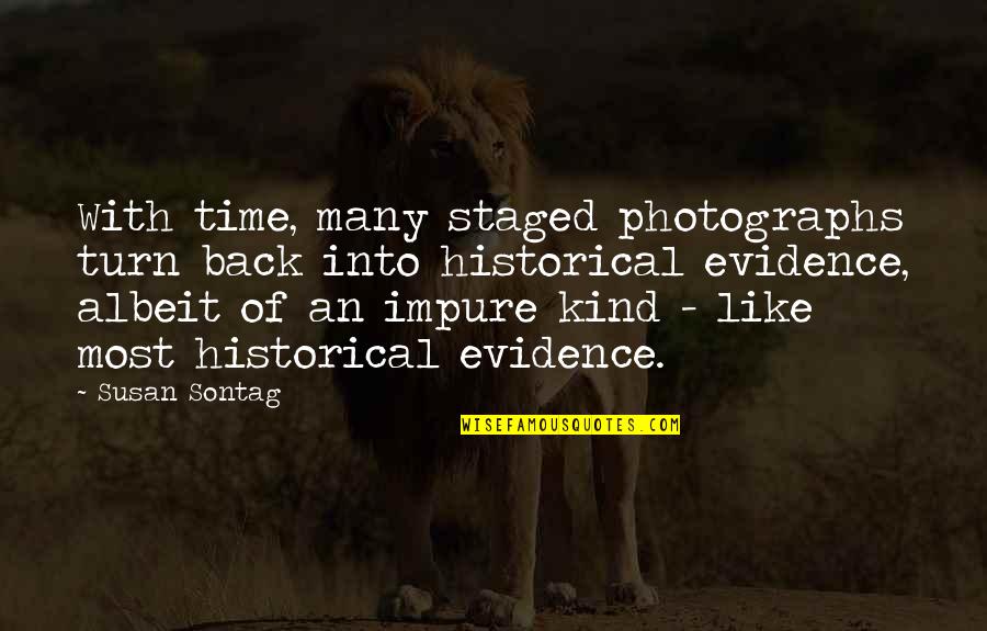 Regarding Susan Sontag Quotes By Susan Sontag: With time, many staged photographs turn back into