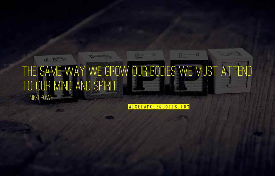 Regards Quotes And Quotes By Nikki Rowe: The same way we grow our bodies we
