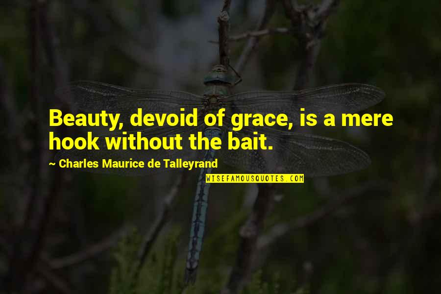 Regather Quotes By Charles Maurice De Talleyrand: Beauty, devoid of grace, is a mere hook