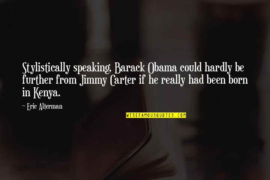 Regather Quotes By Eric Alterman: Stylistically speaking, Barack Obama could hardly be further