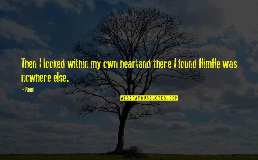 Regato Significado Quotes By Rumi: Then I looked within my own heartand there