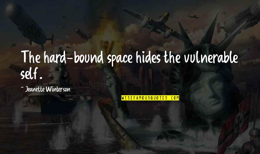 Regatta Rower Quotes By Jeanette Winterson: The hard-bound space hides the vulnerable self. Regatta Rower Quotes By Jeanette Winterson: The hard-bound space hides the vulnerable self.