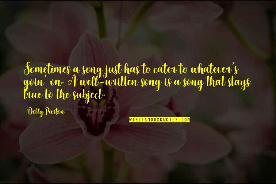 Regatta's Quotes By Dolly Parton: Sometimes a song just has to cater to Regatta's Quotes By Dolly Parton: Sometimes a song just has to cater to