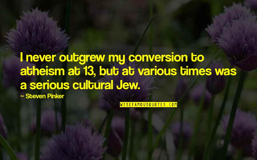 Regedit Escape Quotes By Steven Pinker: I never outgrew my conversion to atheism at