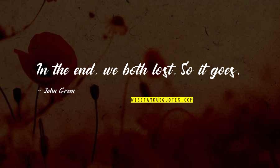 Regelbrugge Origin Quotes By John Green: In the end, we both lost. So it