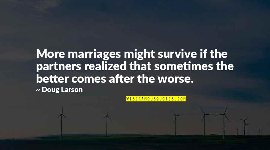Regele Leu Quotes By Doug Larson: More marriages might survive if the partners realized Regele Leu Quotes By Doug Larson: More marriages might survive if the partners realized